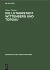 Die Lutherstadt Wittenberg und Torgau cover