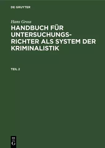 Hans Gross: Handbuch Für Untersuchungsrichter ALS System Der Kriminalistik. Teil 2 cover