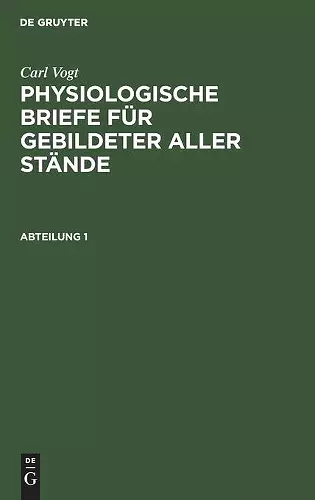 Carl Vogt: Physiologische Briefe Für Gebildeter Aller Stände. Abteilung 1 cover