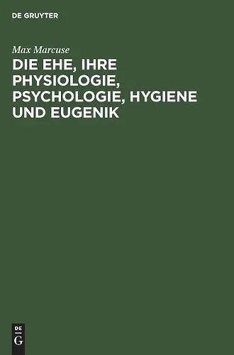 Die Ehe, Ihre Physiologie, Psychologie, Hygiene Und Eugenik cover