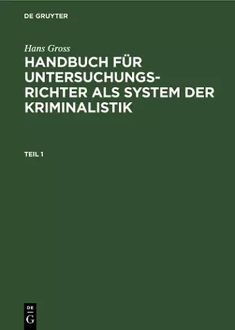 Hans Gross: Handbuch Für Untersuchungsrichter ALS System Der Kriminalistik. Teil 1 cover