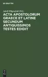 ACTA Apostolorum Graece Et Latine Secundum Antiquissimos Testes Edidit cover