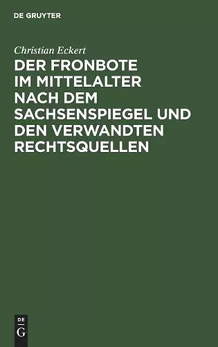 Der Fronbote Im Mittelalter Nach Dem Sachsenspiegel Und Den Verwandten Rechtsquellen cover