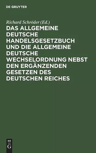 Das Allgemeine Deutsche Handelsgesetzbuch Und Die Allgemeine Deutsche Wechselordnung Nebst Den Ergänzenden Gesetzen Des Deutschen Reiches cover