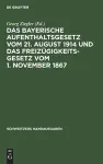 Das Bayerische Aufenthaltsgesetz Vom 21. August 1914 Und Das Freizügigkeitsgesetz Vom 1. November 1867 cover