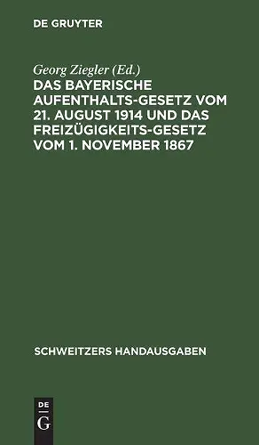 Das Bayerische Aufenthaltsgesetz Vom 21. August 1914 Und Das Freizügigkeitsgesetz Vom 1. November 1867 cover