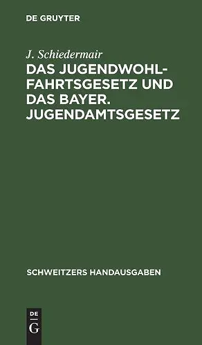 Das Jugendwohlfahrtsgesetz Und Das Bayer. Jugendamtsgesetz cover