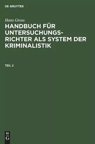 Hans Gross: Handbuch Für Untersuchungsrichter ALS System Der Kriminalistik. Teil 2 cover