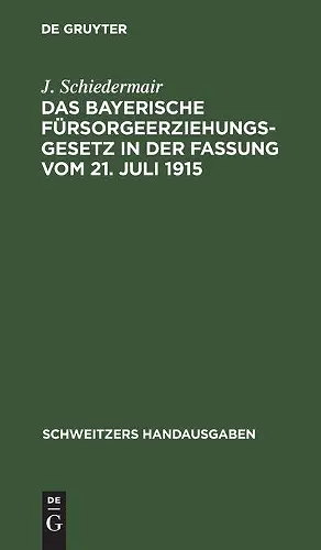 Das Bayerische Fürsorgeerziehungsgesetz in Der Fassung Vom 21. Juli 1915 cover