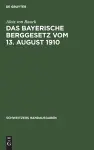 Das Bayerische Berggesetz Vom 13. August 1910 cover