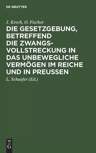 Die Gesetzgebung, Betreffend Die Zwangsvollstreckung in Das Unbewegliche Vermögen Im Reiche Und in Preußen cover
