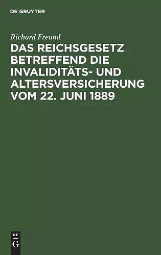 Das Reichsgesetz Betreffend Die Invaliditäts- Und Altersversicherung Vom 22. Juni 1889 cover