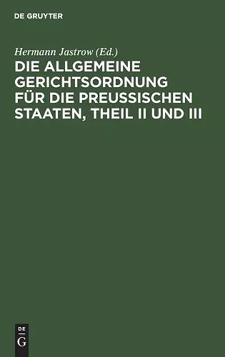 Die Allgemeine Gerichtsordnung Für Die Preußischen Staaten, Theil II Und III cover