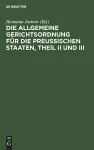 Die Allgemeine Gerichtsordnung Für Die Preußischen Staaten, Theil II Und III cover