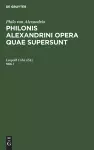 Philo Von Alexandria: Philonis Alexandrini Opera Quae Supersunt. Vol I cover