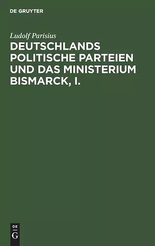 Deutschlands Politische Parteien Und Das Ministerium Bismarck, I. cover