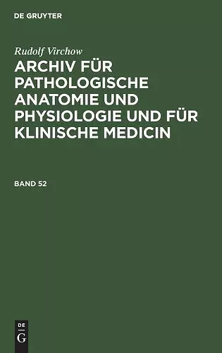 Rudolf Virchow: Archiv Für Pathologische Anatomie Und Physiologie Und Für Klinische Medicin. Band 52 cover