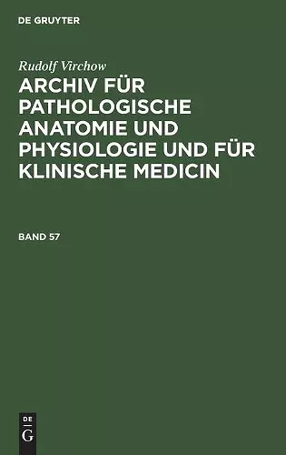 Rudolf Virchow: Archiv Für Pathologische Anatomie Und Physiologie Und Für Klinische Medicin. Band 57 cover