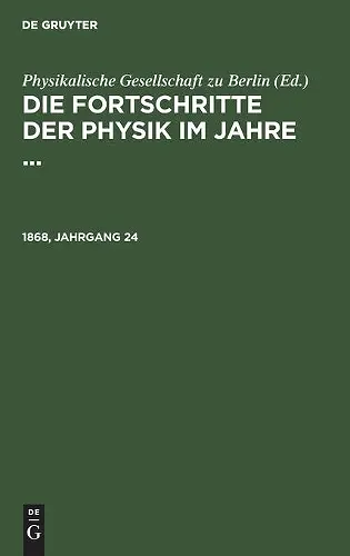 Die Fortschritte Der Physik Im Jahre .... 1868, Jahrgang 24 cover