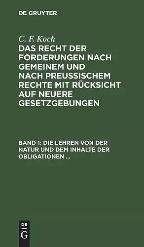 Die Lehren Von Der Natur Und Dem Inhalte Der Obligationen (Arten Der Obligationen, Geldobligationen, Zinsen, Schadensersatz, Und Interesse, Casus, Dolus, Culpa, Mora, Beschränkung Des Objekts [Moratorium, Cessio Bonorum, Beneficium Compententiae), ... cover