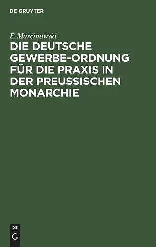 Die Deutsche Gewerbe-Ordnung Für Die Praxis in Der Preussischen Monarchie cover