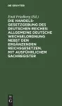 Die Handelsgesetzgebung Des Deutschen Reiches: Allgemeine Deutsche Wechselordnung Nebst Den Ergänzenden Reichsgesetzen. Mit Ausführlichem Sachregister cover