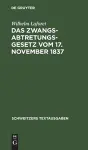 Das Zwangsabtretungsgesetz Vom 17. November 1837 cover