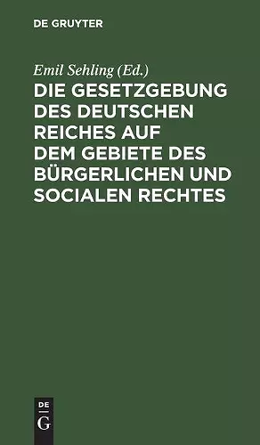 Die Gesetzgebung Des Deutschen Reiches Auf Dem Gebiete Des Bürgerlichen Und Socialen Rechtes cover