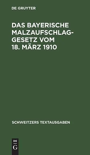 Das Bayerische Malzaufschlaggesetz Vom 18. März 1910 cover
