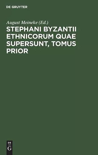 Stephani Byzantii Ethnicorum Quae Supersunt, Tomus Prior cover