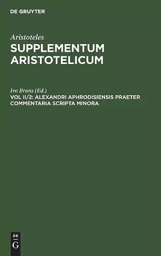Alexandri Aphrodisiensis Praeter Commentaria Scripta Minora cover