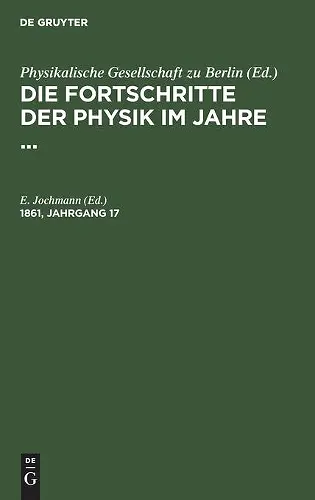 Die Fortschritte Der Physik Im Jahre .... 1861, Jahrgang 17 cover