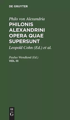 Philo Von Alexandria: Philonis Alexandrini Opera Quae Supersunt. Vol III cover