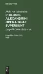 Philo Von Alexandria: Philonis Alexandrini Opera Quae Supersunt. Vol I cover