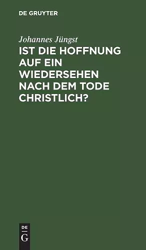 Ist Die Hoffnung Auf Ein Wiedersehen Nach Dem Tode Christlich? cover