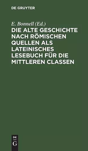 Die Alte Geschichte Nach Römischen Quellen ALS Lateinisches Lesebuch Für Die Mittleren Classen cover