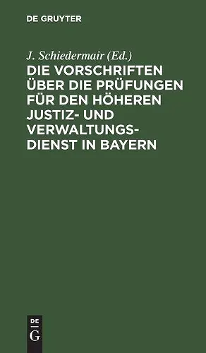 Die Vorschriften Über Die Prüfungen Für Den Höheren Justiz- Und Verwaltungsdienst in Bayern cover
