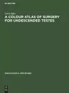 A Colour Atlas of Surgery for Undescended Testes cover