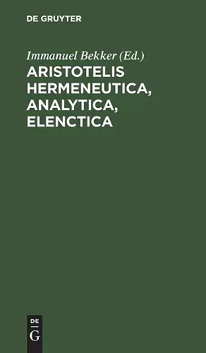 Aristotelis Hermeneutica, Analytica, Elenctica cover