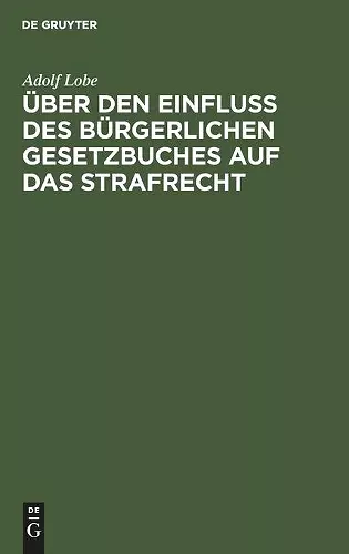 Über den Einfluß des Bürgerlichen Gesetzbuches auf das Strafrecht cover