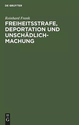 Freiheitsstrafe, Deportation und Unschädlichmachung cover