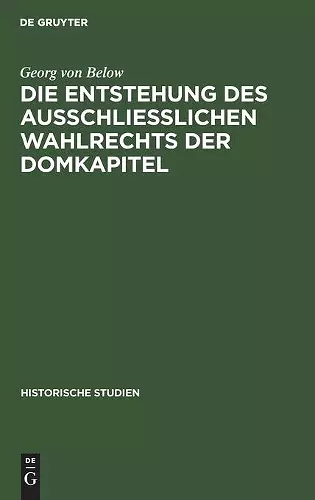 Die Entstehung des Ausschliesslichen Wahlrechts der Domkapitel cover