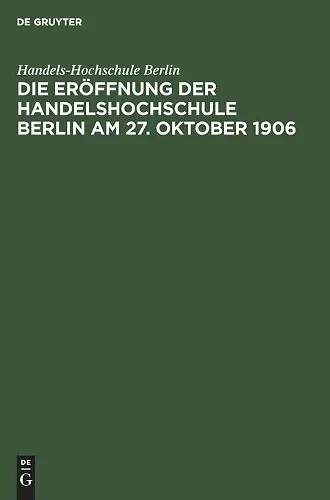 Die Eröffnung der Handelshochschule Berlin am 27. Oktober 1906 cover