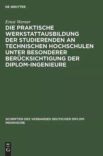Die praktische Werkstattausbildung der Studierenden an Technischen Hochschulen unter besonderer Berücksichtigung der Diplom-Ingenieure cover