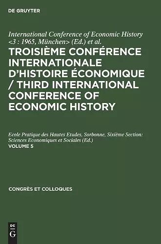 Troisième Conférence Internationale d'Histoire Économique / Third International Conference of Economic History. Volume 5 cover