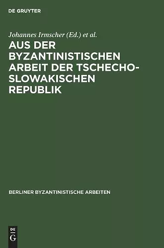 Aus Der Byzantinistischen Arbeit Der Tschechoslowakischen Republik cover