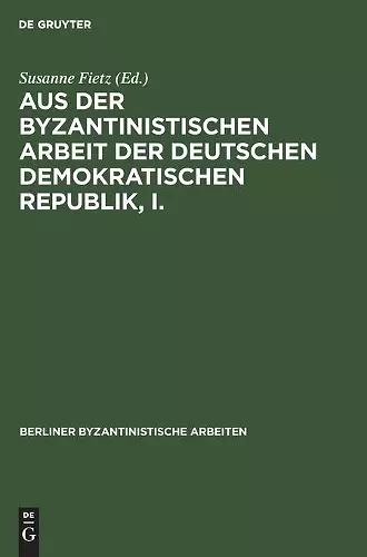 Aus Der Byzantinistischen Arbeit Der Deutschen Demokratischen Republik, I. cover