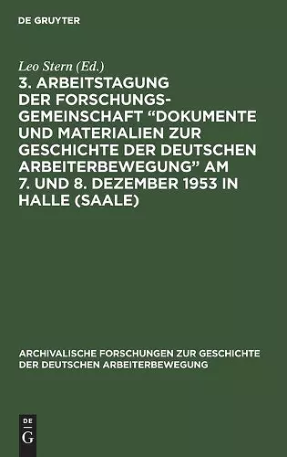 3. Arbeitstagung Der Forschungsgemeinschaft "Dokumente Und Materialien Zur Geschichte Der Deutschen Arbeiterbewegung" Am 7. Und 8. Dezember 1953 in Halle (Saale) cover