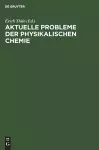 Aktuelle Probleme Der Physikalischen Chemie cover