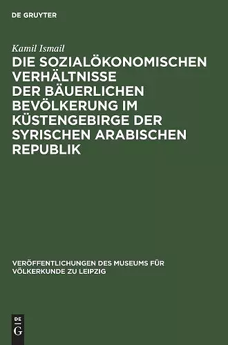 Die Sozialökonomischen Verhältnisse Der Bäuerlichen Bevölkerung Im Küstengebirge Der Syrischen Arabischen Republik cover